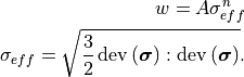 w = A \sigma_{eff}^n

\sigma_{eff} = \sqrt{\frac{3}{2} \operatorname{dev}\left(\bm{\sigma}\right):\operatorname{dev}\left(\bm{\sigma}\right)}.