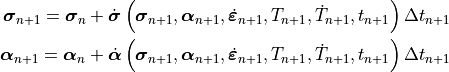 \bm{\sigma}_{n+1} = \bm{\sigma}_{n}+\dot{\bm{\sigma}}\left(\bm{\sigma}_{n+1},\bm{\alpha}_{n+1},\dot{\bm{\varepsilon}}_{n+1},T_{n+1},\dot{T}_{n+1},t_{n+1}\right)\Delta t_{n+1}
\bm{\alpha}_{n+1} = \bm{\alpha}_{n}+\dot{\bm{\alpha}}\left(\bm{\sigma}_{n+1},\bm{\alpha}_{n+1},\dot{\bm{\varepsilon}}_{n+1},T_{n+1},\dot{T}_{n+1},t_{n+1}\right)\Delta t_{n+1}