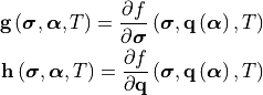 \mathbf{g}\left(\bm{\sigma}, \bm{\alpha}, T\right) =
   \frac{\partial f}{\partial \bm{\sigma}}\left(\bm{\sigma},
      \mathbf{q}\left(\bm{\alpha}\right), T\right)

\mathbf{h}\left(\bm{\sigma}, \bm{\alpha}, T\right) =
   \frac{\partial f}{\partial \mathbf{q}}\left(\bm{\sigma},
      \mathbf{q}\left(\bm{\alpha}\right), T\right)