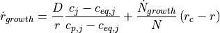 \dot{r}_{growth} = \frac{D}{r} \frac{c_j - c_{eq,j}}{c_{p,j} - c_{eq,j}} + \frac{\dot{N}_{growth}}{N} \left( r_c - r \right)