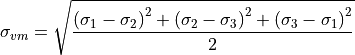 \sigma_{vm} = \sqrt{\frac{\left(\sigma_1 - \sigma_2\right)^{2} + \left(\sigma_2 - \sigma_3\right)^{2} + \left(\sigma_3 - \sigma_1\right)^{2}}{2}}