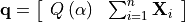 \mathbf{q}=\left[\begin{array}{cc} Q\left(\alpha\right) & \sum_{i=1}^{n}\mathbf{X}_{i}\end{array}\right]