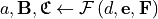a, \mathbf{B}, \mathbf{\mathfrak{C}} \leftarrow \mathcal{F} \left(d, \mathbf{e}, \mathbf{F} \right)