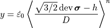 y = \dot{\varepsilon}_0 \left\langle \frac{\sqrt{3/2} \operatorname{dev} \bm{\sigma} - h}{D} \right\rangle^{n}