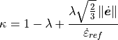 \kappa = 1 - \lambda + \frac{\lambda \sqrt{\frac{2}{3}} \left\Vert \dot{\boldsymbol{e}}\right\Vert }{\dot{\varepsilon}_{ref}}