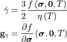 \dot{\gamma} = \frac{3}{2} \frac{f\left(\bm{\sigma}, \mathbf{0}, T\right)}{\eta\left(T\right)}
\mathbf{g}_{\gamma} = \frac{\partial f}{\partial \bm{\sigma}} \left( \bm{\sigma}, \mathbf{0}, T \right)