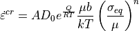 \dot{\varepsilon}^{cr} = A D_0 e^\frac{Q}{RT} \frac{\mu b}{k T} \left( \frac{\sigma_{eq}}{\mu}\right)^n