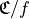 \mathbf{\mathfrak{C}}/f