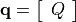 \mathbf{q}=\left[\begin{array}{c}Q\end{array}\right]