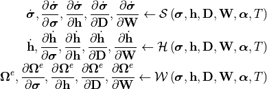 \dot{\bm{\sigma}}, \frac{\partial \dot{\bm{\sigma}}}{\partial \bm{\sigma}}, \frac{\partial \dot{\bm{\sigma}}}{\partial \mathbf{h}}, \frac{\partial \dot{\bm{\sigma}}}{\partial \mathbf{D}}, \frac{\partial \dot{\bm{\sigma}}}{\partial \mathbf{W}} \leftarrow \mathcal{S}\left(\bm{\sigma}, \mathbf{h}, \mathbf{D}, \mathbf{W}, \bm{\alpha}, T \right)
\dot{\mathbf{h}}, \frac{\partial \dot{\mathbf{h}}}{\partial \bm{\sigma}}, \frac{\partial \dot{\mathbf{h}}}{\partial \mathbf{h}}, \frac{\partial \dot{\mathbf{h}}}{\partial \mathbf{D}}, \frac{\partial \dot{\mathbf{h}}}{\partial \mathbf{W}} \leftarrow \mathcal{H}\left(\bm{\sigma}, \mathbf{h}, \mathbf{D}, \mathbf{W}, \bm{\alpha}, T \right)
\bm{\Omega}^e, \frac{\partial \bm{\Omega}^e}{\partial \bm{\sigma}}, \frac{\partial \bm{\Omega}^e}{\partial \mathbf{h}}, \frac{\partial \bm{\Omega}^e}{\partial \mathbf{D}}, \frac{\partial \bm{\Omega}^e}{\partial \mathbf{W}} \leftarrow \mathcal{W}\left(\bm{\sigma}, \mathbf{h}, \mathbf{D}, \mathbf{W}, \bm{\alpha}, T \right)