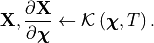 \mathbf{X}, \frac{\partial\mathbf{X}}{\partial \bm{\chi}}
\leftarrow
\mathcal{K}\left(\bm{\chi}, T\right).