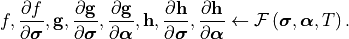 f, \frac{\partial f}{\partial \bm{\sigma}},
\mathbf{g}, \frac{\partial \mathbf{g}}{\partial \bm{\sigma}},
\frac{\partial \mathbf{g}}{\partial \bm{\alpha}},
\mathbf{h}, \frac{\partial \mathbf{h}}{\partial \bm{\sigma}},
\frac{\partial \mathbf{h}}{\partial \bm{\alpha}}
\leftarrow
\mathcal{F}\left(\bm{\sigma}, \bm{\alpha}, T \right).