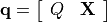 \mathbf{q}=\left[\begin{array}{cc} Q & \mathbf{X}\end{array}\right]