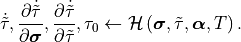 \dot{\tilde{\tau}}, \frac{\partial \dot{\tilde{\tau}}}{\partial \bm{\sigma}}, \frac{\partial \dot{\tilde{\tau}}}{\partial \tilde{\tau}}, \tau_0 \leftarrow \mathcal{H}\left(\bm{\sigma}, \tilde{\tau}, \bm{\alpha}, T \right).