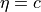 \eta = c