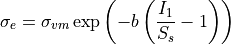 \sigma_e = \sigma_{vm} \exp \left( -b \left( \frac{I_1}{S_s} - 1\right) \right)