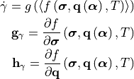 \dot{\gamma} = g\left(\left\langle f\left(\bm{\sigma}, \mathbf{q}\left(\bm{\alpha}\right), T\right)\right\rangle\right)
\mathbf{g}_{\gamma} = \frac{\partial f}{\partial \bm{\sigma}}
\left( \bm{\sigma}, \mathbf{q}\left(\bm{\alpha}\right), T \right)
\mathbf{h}_{\gamma} = \frac{\partial f}{\partial \mathbf{q}}
\left( \bm{\sigma}, \mathbf{q}\left(\bm{\alpha}\right), T \right)