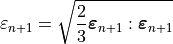 \varepsilon_{n+1} = \sqrt{\frac{2}{3}\bm{\varepsilon}_{n+1}:\bm{\varepsilon}_{n+1}}