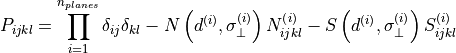 P_{ijkl}=\prod_{i=1}^{n_{planes}}\delta_{ij}\delta_{kl}-N\left(d^{\left(i\right)},\sigma_{\bot}^{\left(i\right)}\right)N_{ijkl}^{\left(i\right)}-S\left(d^{\left(i\right)},\sigma_{\bot}^{\left(i\right)}\right)S_{ijkl}^{\left(i\right)}