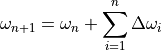 \omega_{n+1} = \omega_n + \sum_{i=1}^{n}\Delta\omega_{i}